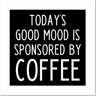 Today's good mood is sponsored by coffee - funny coffee slogan Posters and Art